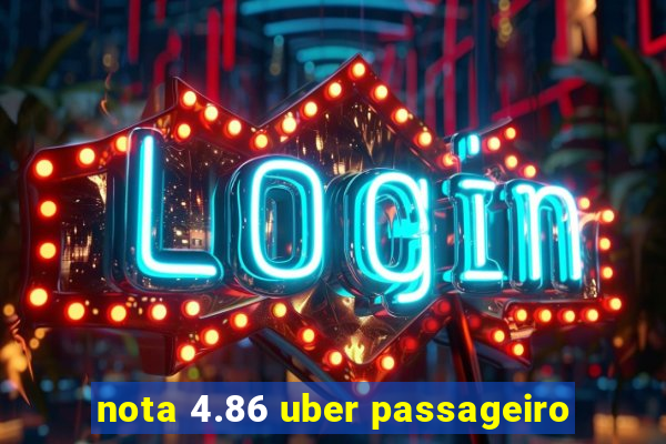 nota 4.86 uber passageiro